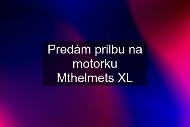 Predám prilbu na motorku Mthelmets XL