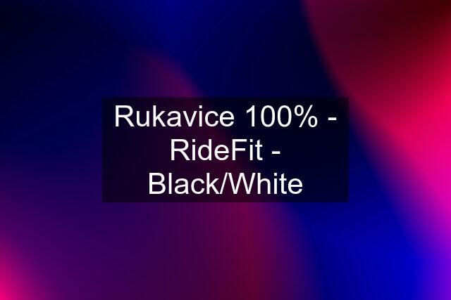 Rukavice 100% - RideFit - Black/White