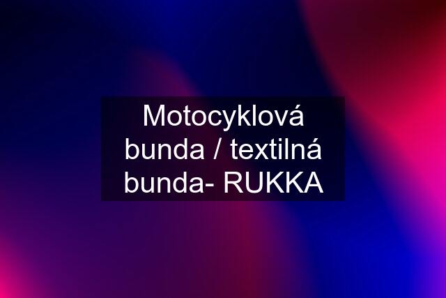 Motocyklová bunda / textilná bunda- RUKKA