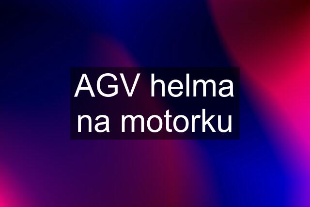 AGV helma na motorku