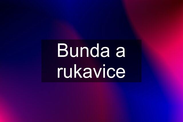 Bunda a rukavice