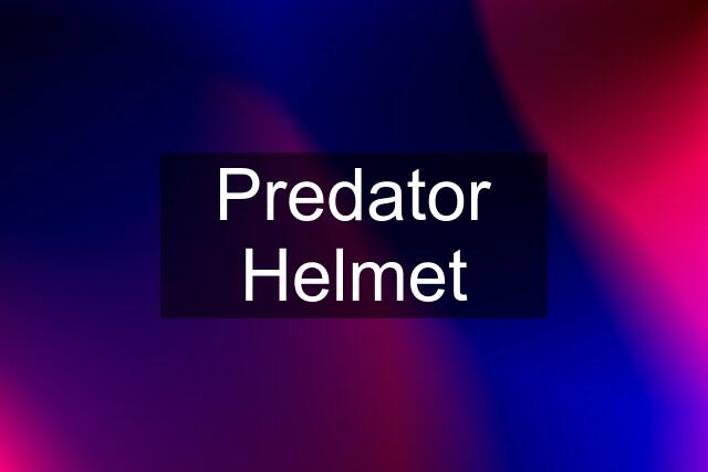 Predator Helmet