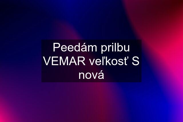 Peedám prilbu VEMAR veľkosť S nová