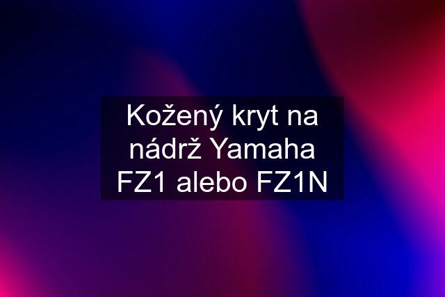 Kožený kryt na nádrž Yamaha FZ1 alebo FZ1N