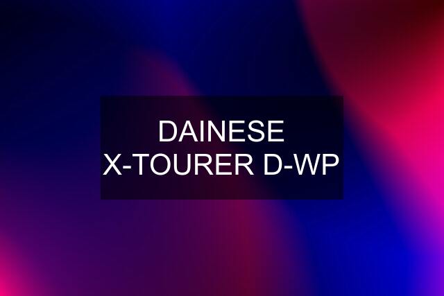 DAINESE X-TOURER D-WP