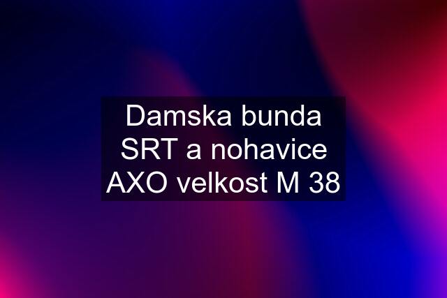 Damska bunda SRT a nohavice AXO velkost M 38