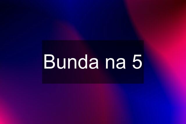 Bunda na 5