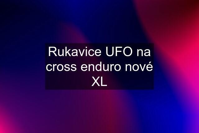 Rukavice UFO na cross enduro nové XL