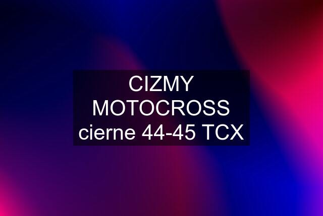 CIZMY MOTOCROSS cierne 44-45 TCX