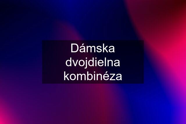 Dámska dvojdielna kombinéza