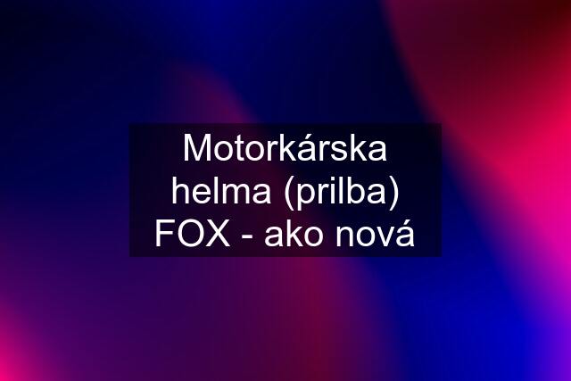 Motorkárska helma (prilba) FOX - ako nová