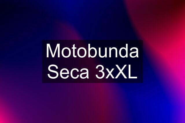 Motobunda Seca 3xXL