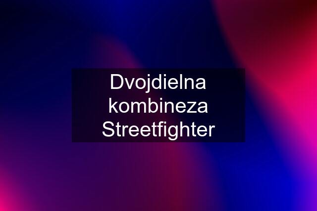 Dvojdielna kombineza Streetfighter