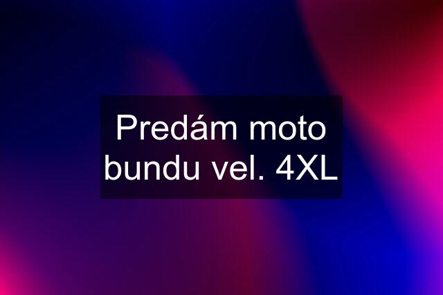 Predám moto bundu vel. 4XL