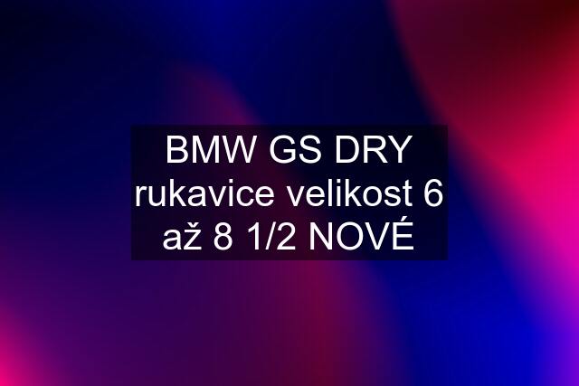 BMW GS DRY rukavice velikost 6 až 8 1/2 NOVÉ