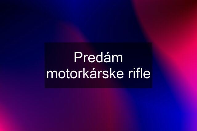 Predám motorkárske rifle