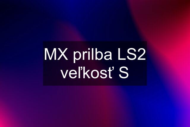 MX prilba LS2 veľkosť S