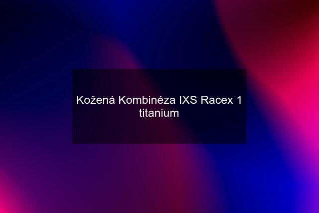 Kožená Kombinéza IXS Racex 1 titanium