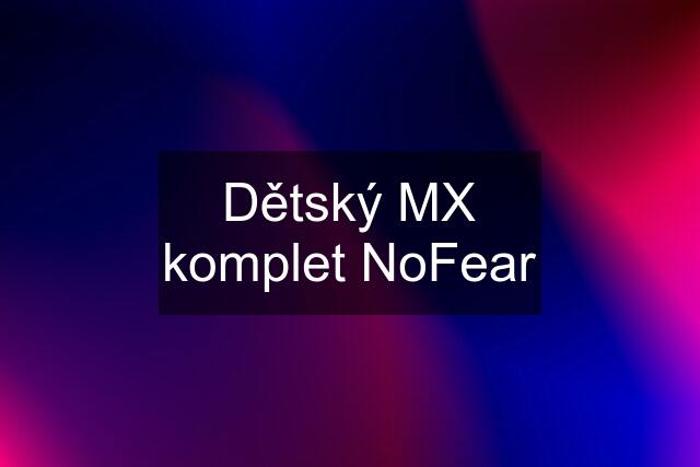 Dětský MX komplet NoFear