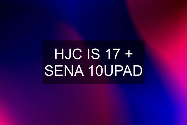 HJC IS 17 + SENA 10UPAD