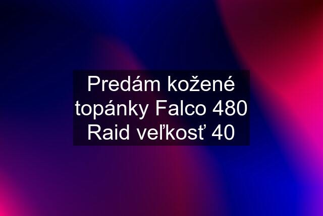 Predám kožené topánky Falco 480 Raid veľkosť 40