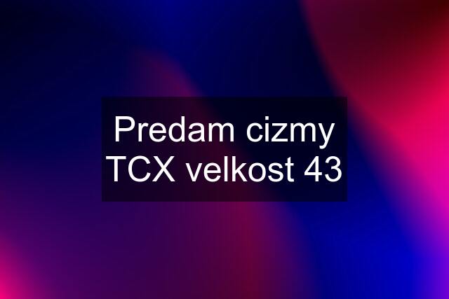 Predam cizmy TCX velkost 43