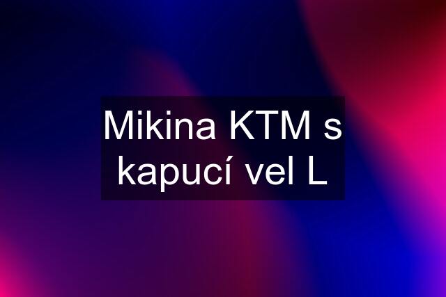 Mikina KTM s kapucí vel L