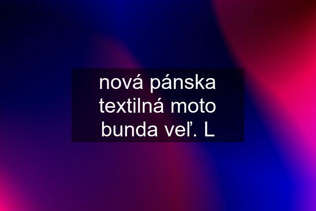 nová pánska textilná moto bunda veľ. L