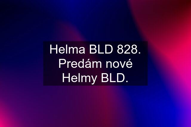 Helma BLD 828. Predám nové Helmy BLD.