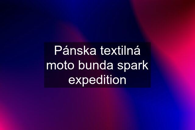 Pánska textilná moto bunda spark expedition