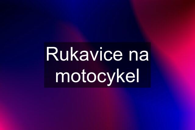 Rukavice na motocykel