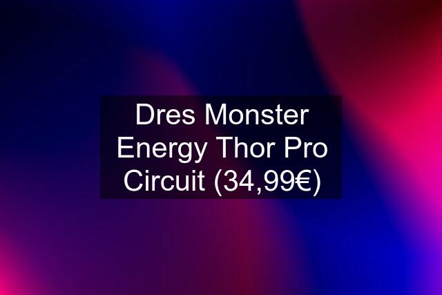 Dres Monster Energy Thor Pro Circuit (34,99€)