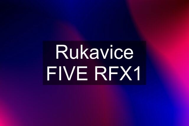 Rukavice FIVE RFX1