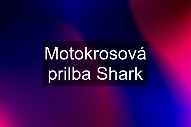 Motokrosová prilba Shark