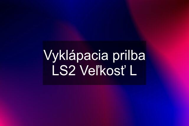 Vyklápacia prilba LS2 Veľkosť L