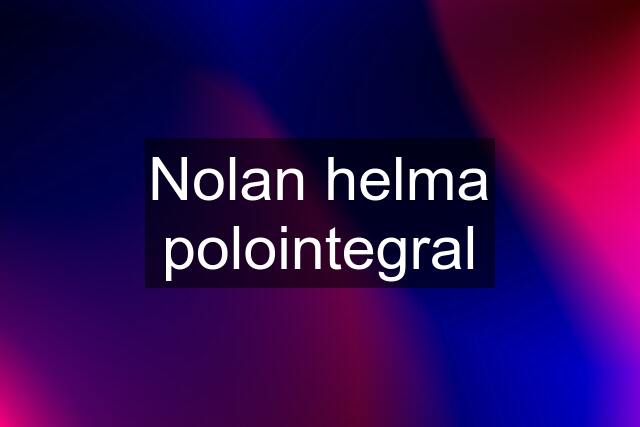 Nolan helma polointegral