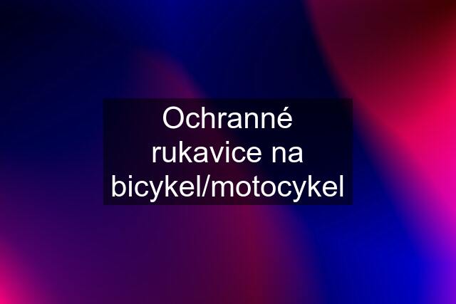 Ochranné rukavice na bicykel/motocykel