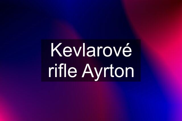 Kevlarové rifle Ayrton