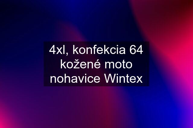 4xl, konfekcia 64 kožené moto nohavice Wintex