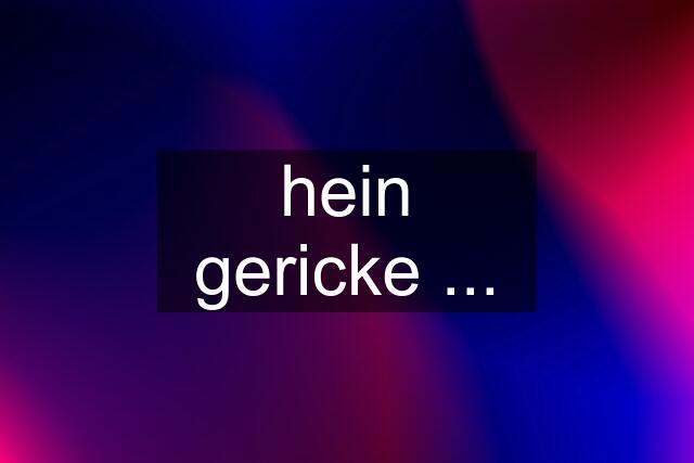 hein gericke ...