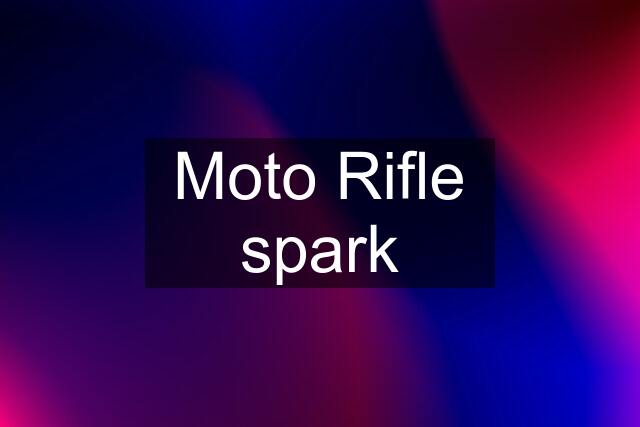 Moto Rifle spark