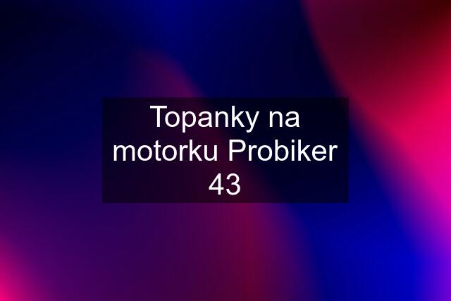 Topanky na motorku Probiker 43