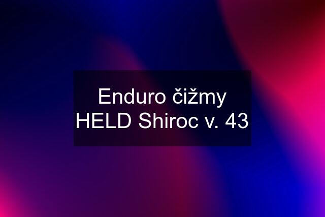 Enduro čižmy HELD Shiroc v. 43