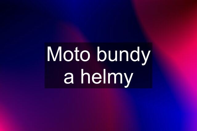 Moto bundy a helmy