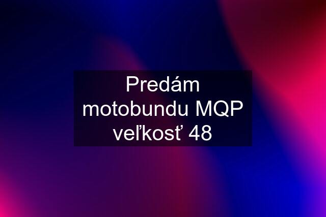 Predám motobundu MQP veľkosť 48