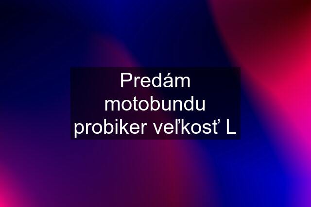 Predám motobundu probiker veľkosť L