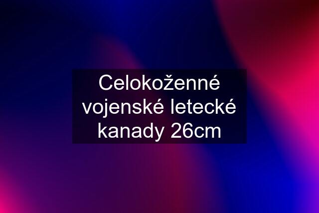 Celokoženné vojenské letecké kanady 26cm