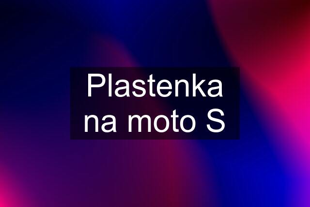 Plastenka na moto S