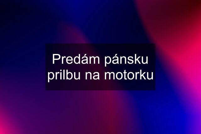 Predám pánsku prilbu na motorku