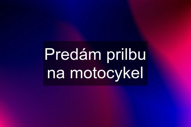 Predám prilbu na motocykel